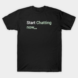 Start chatting now T-Shirt